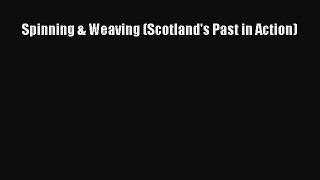 [Read Book] Spinning & Weaving (Scotland's Past in Action)  EBook
