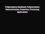 [Read Book] Polypropylene Handbook: Polymerization Characterization Properties Processing Applications