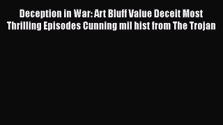 [Read Book] Deception in War: Art Bluff Value Deceit Most Thrilling Episodes Cunning mil hist