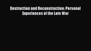 [Read Book] Destruction and Reconstruction: Personal Experiences of the Late War  EBook