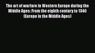 [Read Book] The art of warfare in Western Europe during the Middle Ages: From the eighth century