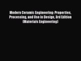 [Read Book] Modern Ceramic Engineering: Properties Processing and Use in Design 3rd Edition