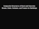 [Read Book] Composite Structures of Steel and Concrete: Beams Slabs Columns and Frames for