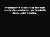[Read Book] Petroleum Fuels Manufacturing Handbook: including Specialty Products and Sustainable