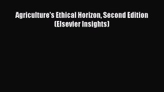 [Read Book] Agriculture's Ethical Horizon Second Edition (Elsevier Insights)  EBook