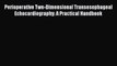 [Read Book] Perioperative Two-Dimensional Transesophageal Echocardiography: A Practical Handbook