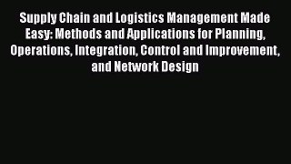 [Read Book] Supply Chain and Logistics Management Made Easy: Methods and Applications for Planning
