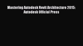 [Read Book] Mastering Autodesk Revit Architecture 2015: Autodesk Official Press  EBook