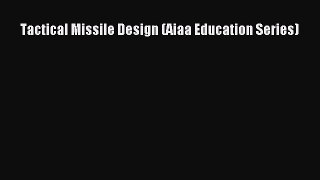 [Read Book] Tactical Missile Design (Aiaa Education Series)  EBook