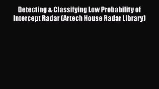 [Read Book] Detecting & Classifying Low Probability of Intercept Radar (Artech House Radar