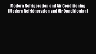 [Read Book] Modern Refrigeration and Air Conditioning (Modern Refridgeration and Air Conditioning)