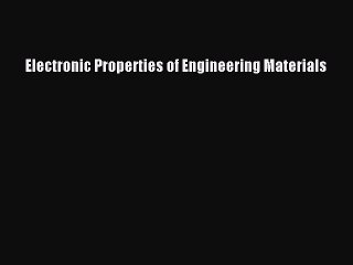 [Read Book] Electronic Properties of Engineering Materials  EBook