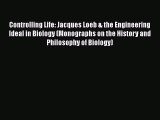 [Read book] Controlling Life: Jacques Loeb & the Engineering Ideal in Biology (Monographs on