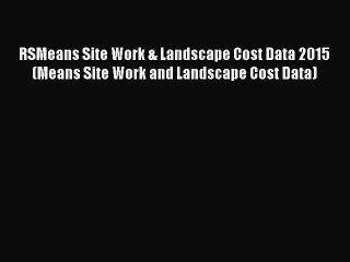 [Read Book] RSMeans Site Work & Landscape Cost Data 2015 (Means Site Work and Landscape Cost