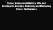 [Read Book] Project Management Metrics KPIs and Dashboards: A Guide to Measuring and Monitoring