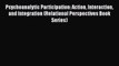 [Read book] Psychoanalytic Participation: Action Interaction and Integration (Relational Perspectives