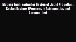[Read Book] Modern Engineering for Design of Liquid Propellant Rocket Engines (Progress in