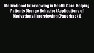 [Read book] Motivational Interviewing in Health Care: Helping Patients Change Behavior (Applications