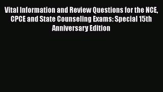 [Read book] Vital Information and Review Questions for the NCE CPCE and State Counseling Exams: