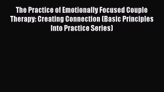 [Read book] The Practice of Emotionally Focused Couple Therapy: Creating Connection (Basic
