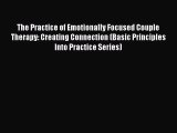 [Read book] The Practice of Emotionally Focused Couple Therapy: Creating Connection (Basic