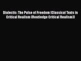 Read Dialectic: The Pulse of Freedom (Classical Texts in Critical Realism (Routledge Critical