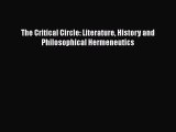 Read The Critical Circle: Literature History and Philosophical Hermeneutics Ebook