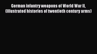 [Read Book] German infantry weapons of World War II (Illustrated histories of twentieth century