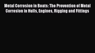 [Read Book] Metal Corrosion in Boats: The Prevention of Metal Corrosion in Hulls Engines Rigging