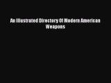 [Read Book] An Illustrated Directory Of Modern American Weapons  EBook