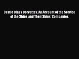 [Read Book] Castle Class Corvettes: An Account of the Service of the Ships and Their Ships'