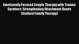 [Read book] Emotionally Focused Couple Therapy with Trauma Survivors: Strengthening Attachment