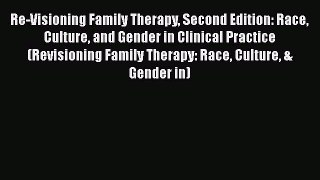[Read book] Re-Visioning Family Therapy Second Edition: Race Culture and Gender in Clinical