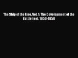 [Read Book] The Ship of the Line Vol. 1: The Development of the Battlefleet 1650-1850 Free