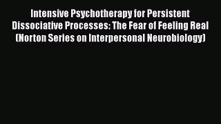 [Read book] Intensive Psychotherapy for Persistent Dissociative Processes: The Fear of Feeling
