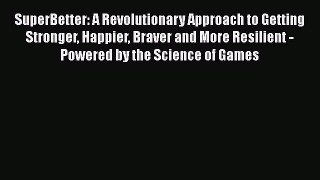 [Read book] SuperBetter: A Revolutionary Approach to Getting Stronger Happier Braver and More