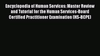[Read book] Encyclopedia of Human Services: Master Review and Tutorial for the Human Services-Board