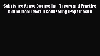 [Read book] Substance Abuse Counseling: Theory and Practice (5th Edition) (Merrill Counseling