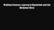 [PDF] Walking Corpses: Leprosy in Byzantium and the Medieval West [Download] Full Ebook