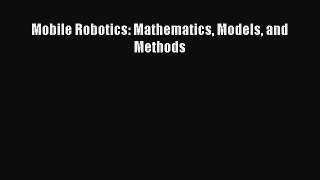 [Read Book] Mobile Robotics: Mathematics Models and Methods  EBook