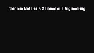 [Read Book] Ceramic Materials: Science and Engineering  EBook