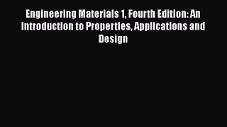 [Read Book] Engineering Materials 1 Fourth Edition: An Introduction to Properties Applications