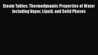 [Read Book] Steam Tables: Thermodynamic Properties of Water Including Vapor Liquid and Solid