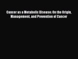 [Read Book] Cancer as a Metabolic Disease: On the Origin Management and Prevention of Cancer