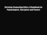 [Read book] Christian Counseling Ethics: A Handbook for Psychologists Therapists and Pastors