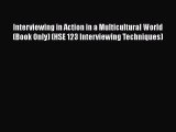 [Read book] Interviewing in Action in a Multicultural World (Book Only) (HSE 123 Interviewing