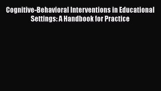 [Read book] Cognitive-Behavioral Interventions in Educational Settings: A Handbook for Practice