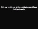 Read Risk and Resilience: Adolescent Mothers and Their Children Grow Up PDF Free