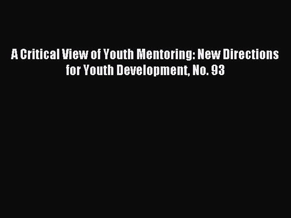 Read A Critical View of Youth Mentoring: New Directions for Youth Development No. 93 Ebook