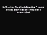 [Read book] Re-Theorizing Discipline in Education: Problems Politics and Possibilities (Complicated